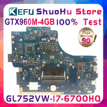 KEFU GL752VW Mainboard Za ASUS GL752VW GL752V GL752 Prenosni računalnik z Matično ploščo PROCESOR I7-6700HQ GTX960M-4 GB, Preizkušen in prvotne Mainboard